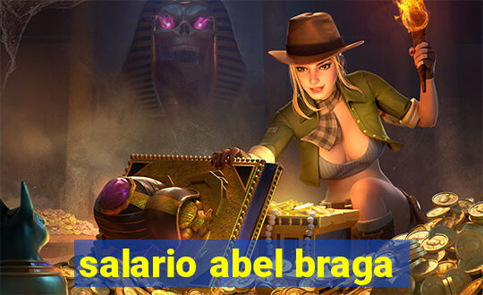 salario abel braga